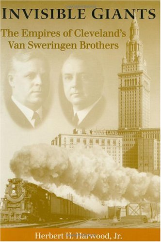 Invisible Giants The Empires Of Clevelands Van Sweringen Brothers Ohio 1st Ed Herbert H Harwood