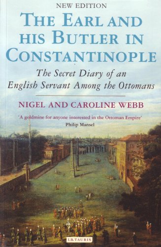 The Earl And His Butler In Constantinople The Secret Diary Of An English Servant Among The Ottomans Nigel Webb