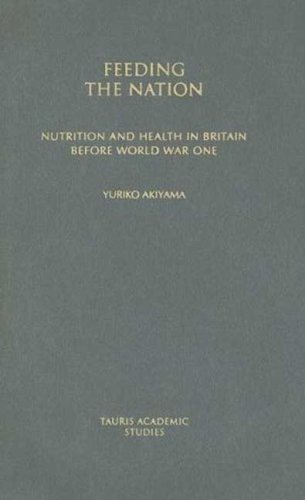Feeding The Nation Nutrition And Health In Britain Before World War One International Library Of Historical Studies Yuriko Akiyama