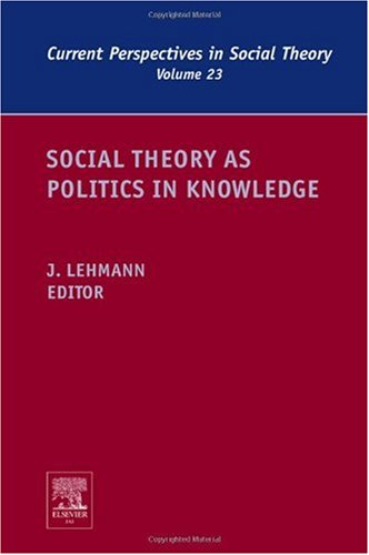 Social Theory As Politics In Knowledge Jennifer M Lehmann Editor