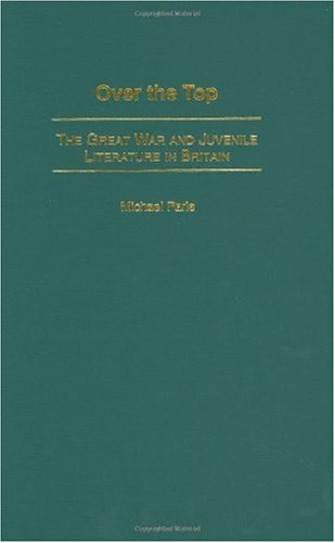 Over The Top The Great War And Juvenile Literature In Britain Michael Paris