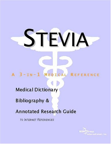 Stevia A Medical Dictionary Bibliography And Annotated Research Guide To Internet References Icon Health Publications
