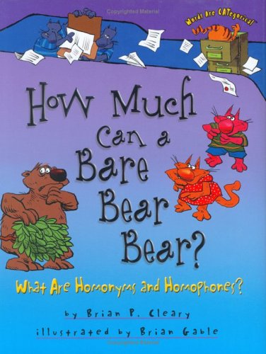 How Much Can A Bare Bear Bear What Are Homonyms And Homophones Words Are Categorical Brian P Cleary