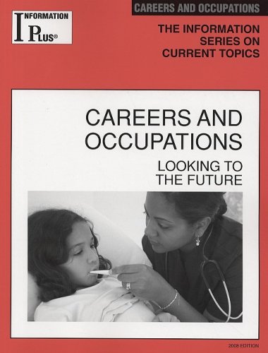Careers And Occupations Looking To The Future 2008 Edition Information Plus Reference Series 1st Edition Melissa J Doak
