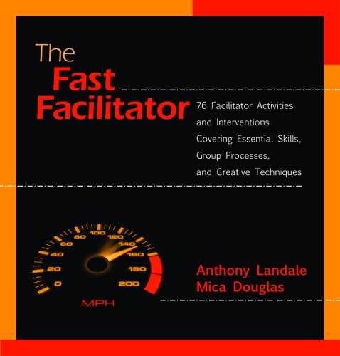 The Fast Facilitator 76 Facilitator Activities And Interventions Covering Essential Skills Group Process And Creative Techniques 1st Edition Anthony Landale Mica Douglas