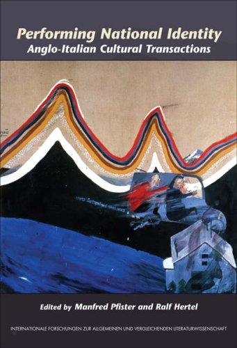 Performing National Identity Angloitalian Cultural Transactions Internationale Forschungen Zur Allgemeinen Vergleichenden Literaturwissenschaft Manfred Pfister