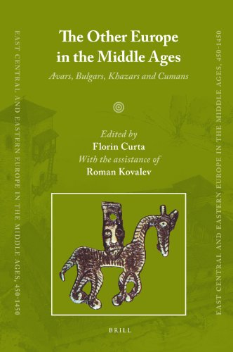 The Other Europe In The Middle Ages Avars Bulgars Khazars And Cumans Florin Curta