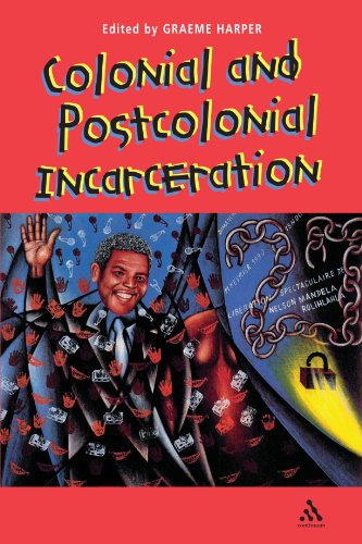 Colonial And Postcolonial Incarceration 1st Ed Graeme Harper
