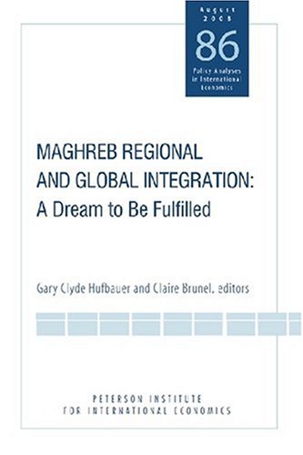 Maghreb Regional And Global Integration A Dream To Be Fulfilled Policy Analyses In International Economics 1 New Gary Clyde Hufbauer