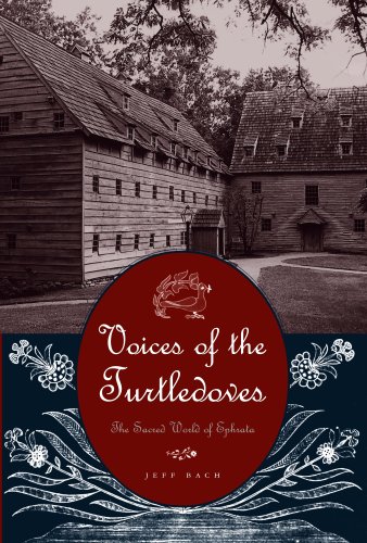Voices Of The Turtledoves The Sacred World Of Ephrata Pennsylvania German History And Culture Series Jeff Bach