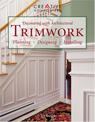 Decorating With Architectural Trimwork Planning Designing Installing Jay Silber Mr