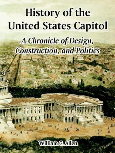 History Of The United States Capitol A Chronicle Of Design Construction And Politics Architecture William