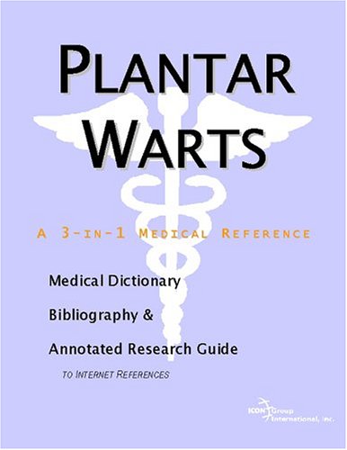 Plantar Warts A Medical Dictionary Bibliography And Annotated Research Guide To Internet References Icon Health Publications