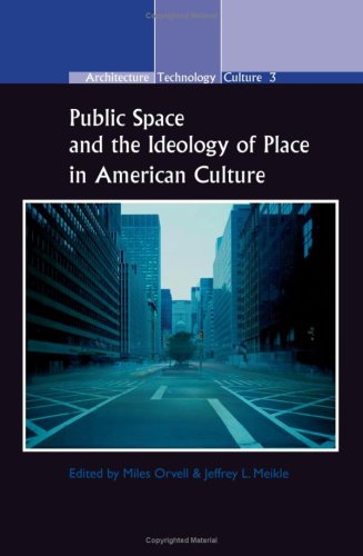 Public Space And The Ideology Of Place In American Culture Architecture Technology Culture Miles Orvell