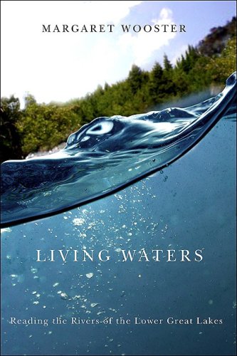 Living Waters Reading The Rivers Of The Lower Great Lakes Excelsior Editions Margaret Wooster
