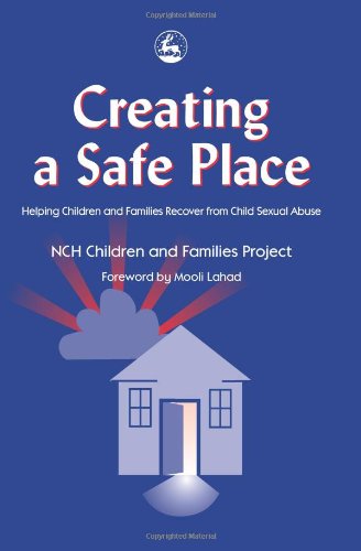 Creating A Safe Place Helping Children And Families Recover From Child Sexual Abuse 1st Edition Mooli Lahad Foreword