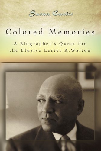Colored Memories A Biographers Quest For The Elusive Lester A Walton 1st Edition Susan Curtis