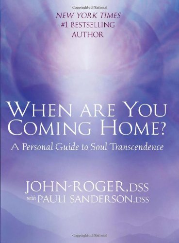 When Are You Coming Home A Personal Guide To Soul Transcendence Dss Johnroger