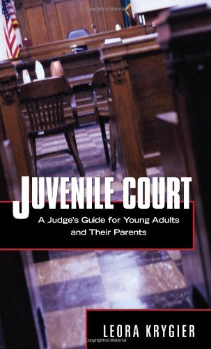 Juvenile Court A Guide For Young Adults And Their Parents Leora Krygier
