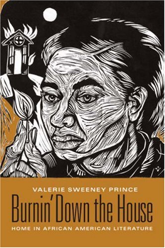 Burnin Down The House Home In African American Literature Valerie Sweeney Prince