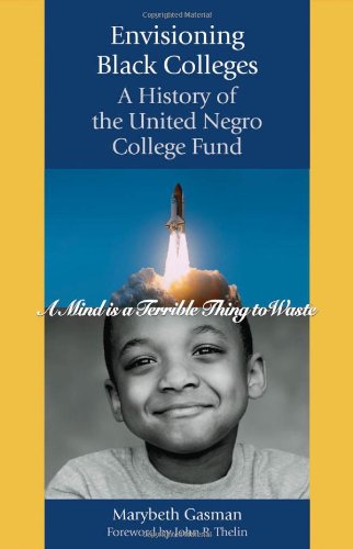 Envisioning Black Colleges A History Of The United Negro College Fund 1st Edition Marybeth Gasman
