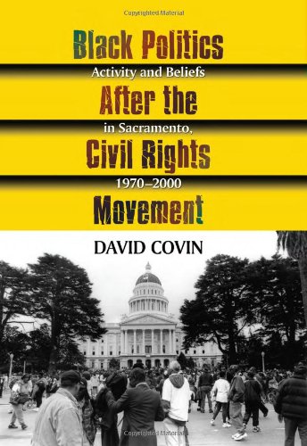 Black Politics After The Civil Rights Movement Activity And Beliefs In Sacramento 19702000 David Covin