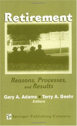 Retirement Reasons Processes And Results 1st Edition Gary A Adams Phd