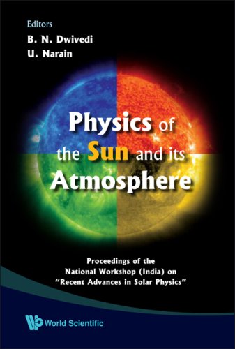Physics Of The Sun And Its Atmosphere Proceedings Of The National Workshop India On Recent Advances In Solar Physics Meerut College Meerut India 7 10 November 2006 B N Dwivedi