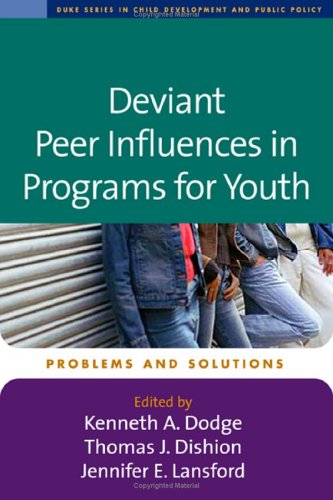 Deviant Peer Influences In Programs For Youth Problems And Solutions The Duke Series In Child Develpment And Public Policy 1st Edition Kenneth A Dodge