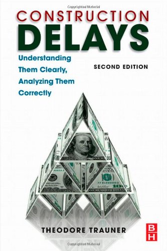 Construction Delays Second Edition Understanding Them Clearly Analyzing Them Correctly 2nd Edition Theodore J Trauner Jr