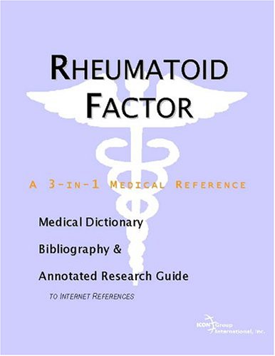Rheumatoid Factor A Medical Dictionary Bibliography And Annotated Research Guide To Internet References Icon Health Publications