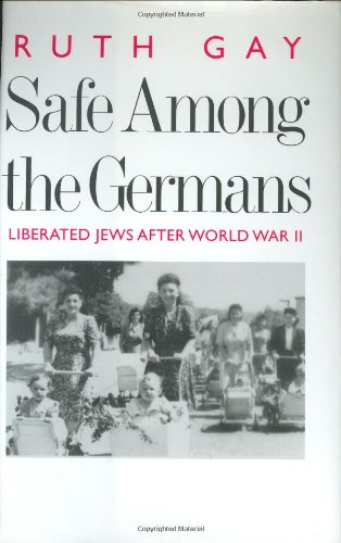 Safe Among The Germans Liberated Jews After World War Ii Ruth Gay