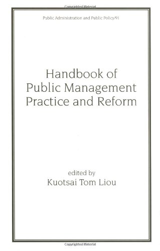 Handbook Of Public Management Practice And Reform Public Administration And Public Policy 1st Edition Kuotsai Liou