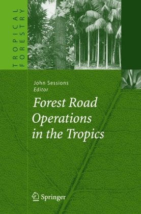 Forest Road Operations In The Tropics Tropical Forestry 1st Edition John Sessions