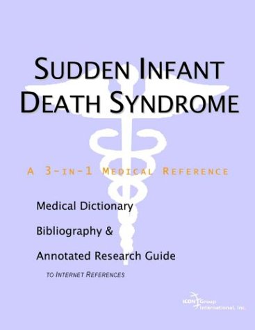 Sudden Infant Death Syndrome A Medical Dictionary Bibliography And Annotated Research Guide To Internet References Icon Health Publications