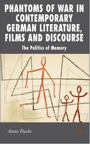 Phantoms Of War In Contemporary German Literature Films And Discourse The Politics Of Memory New Perspectives In German Studies 1st Anne Fuchs