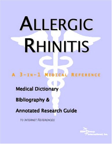 Allergic Rhinitis A Medical Dictionary Bibliography And Annotated Research Guide To Internet References Icon Health Publications