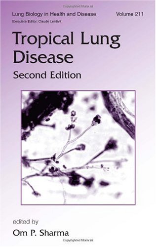 Lung Biology In Health Disease Volume 211 Tropical Lung Disease 2nd Edition 2nd Edition Om Sharma