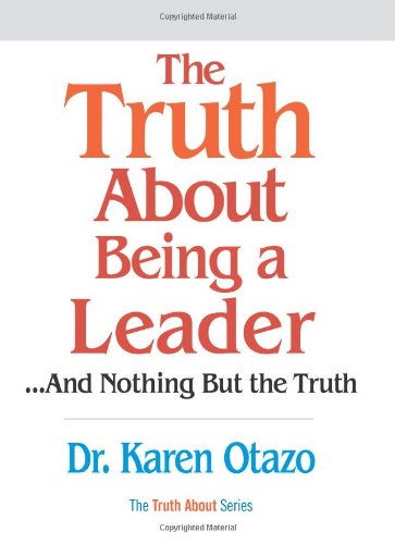 The Truth About Being A Leader 1st Edition Karen Otazo