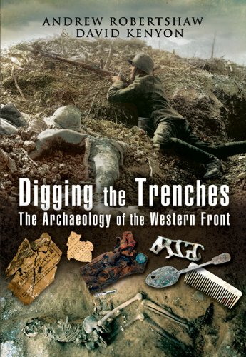 Digging The Trenches The Archaeology Of The Western Front Andrew Robertshaw