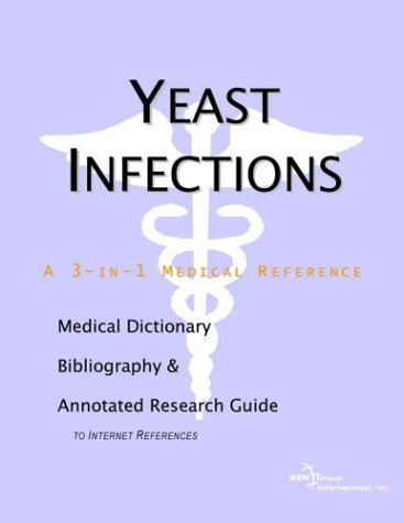 Yeast Infections A Medical Dictionary Bibliography And Annotated Research Guide To Internet References Annotated Health Publica Icon Health Publications