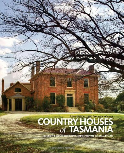 Country Houses Of Tasmania Behind The Closed Doors Of Our Finest Private Colonial Estates Alice Bennett