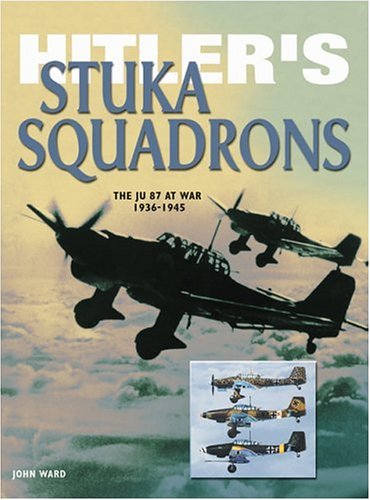 Hitlers Stuka Squadrons Eagles Of War First John Ward