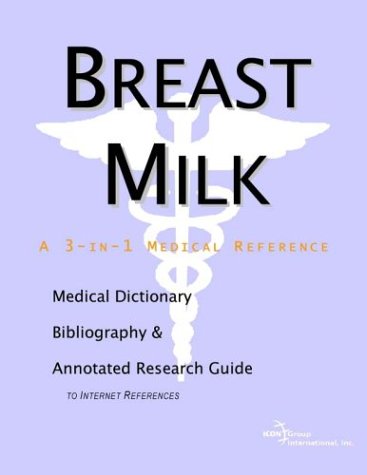 Breast Milk A Medical Dictionary Bibliography And Annotated Research Guide To Internet References Health Publica Icon Health Publications