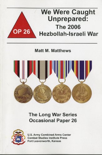 We Were Caught Unprepared The 2006 Hezbollahisraeli War Matt Matthews