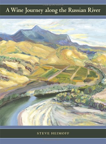 A Wine Journey Along The Russian River 1st Edition Steve Heimoff