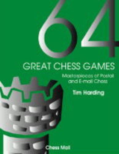 64 Great Chess Games Instructive Classics From The World Of Correspondence Chess Tim Harding