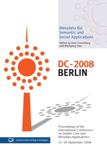 Metadata For Semantic And Social Applications Proceedings Of The 8th International Conference On Dublin Core And Metadata Applications 2226 September 2008 Dc 2008 Berlin Greenberg