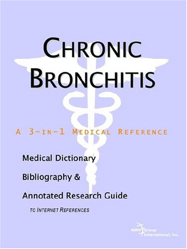 Chronic Bronchitis A Medical Dictionary Bibliography And Annotated Research Guide To Internet References Icon Health Publications