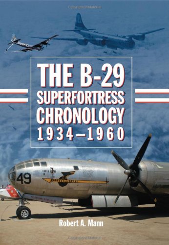 The B29 Superfortress Chronology 19341960 Robert A Mann